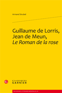 A.Strubel, Guillaume de Lorris, Jean de Meun, Le Roman de la rose