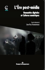 J.-P. Fourmentraux (dir.), L'Ère post-média. Humanités digitales et cultures numériques