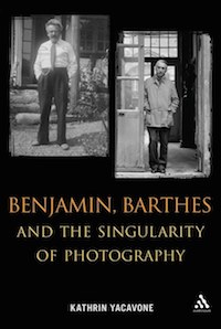 Kathrin Yacavone, Benjamin, Barthes and the Singularity of Photography