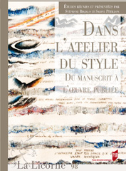 S. Bikialo, S. Pétillon (dir.), Dans l’atelier du style. Du manuscrit à l’oeuvre publiée