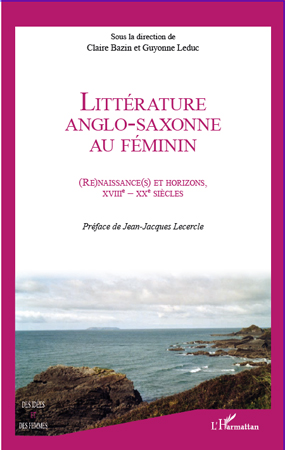 C. Bazin et G. Leduc (dir.), Littérature anglo-saxonne au féminin - (Re)naissance(s) et horizons XVIIIe siècle - XXe siècle