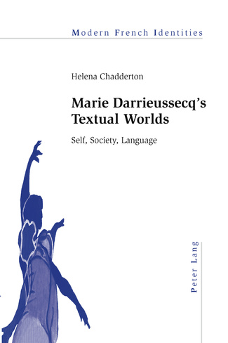 H. Chadderton, Marie Darrieussecq’s Textual Worlds. Self, Society, Language