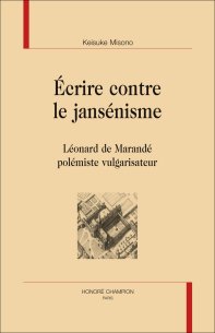 K. Misono, Écrire contre le jansénisme. Léonard de Marandé polémiste vulgarisateur