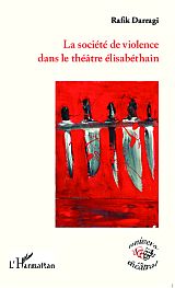 R. Darragi, La Société de violence dans le théâtre élisabéthain
