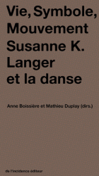 A. Boissière, M. Duplay (dir.), Vie, Symbole, Mouvement. Susanne K. Langer et la danse