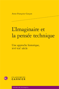 A.-Fr. Garçon, L'Imaginaire et la pensée technique. Une approche historique, XVIe-XXe siècle