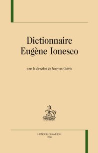 J. Guérin (dir.), Dictionnaire Eugène Ionesco