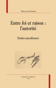 T. Shiokawa, Entre foi et raison : l’autorité. Études pascaliennes