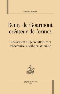 A. Kalantzis, Remy de Gourmont créateur de formes. Dépassement du genre littéraire et modernisme à l’aube du XXe siècle