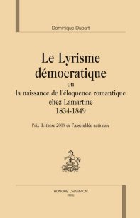 D. Dupart, Le Lyrisme démocratique ou la naissance de l'éloquence romantique chez Lamartine 1834-1849