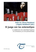 Nadia Lie, Silvana Mandolessi & Dagmar Vandebosch (dir.), El juego con los estereotipos. La redefinición de la identidad hispánica en la literatura y el cine postnacionales