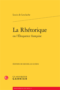 Louis de Lesclache, La Rhétorique ou l'Éloquence française (M. Le Guern, éd.)