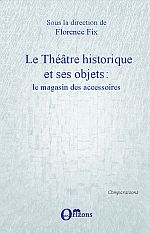 F. Fix (dir.), Le Théâtre historique et ses objets : le magasin des accessoires