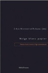 Ph. Kaenel, D. Kunz Westerhoff, Neige, blanc, papier. Poésie et arts visuels à l'âge contemporain