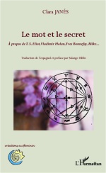 C. Janés, Le Mot et le secret - A propos de TS Eliot, Vladimir Holan, Yves Bonnefoy, Rilke.