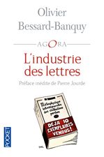 Olivier Bessard-Banquy, L’Industrie des lettres, préface de Pierre Jourde