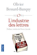 Olivier Bessard-Banquy, L’Industrie des lettres, préface de Pierre Jourde