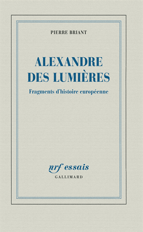 P. Briant, Alexandre des Lumières. Fragments d'histoire européenne