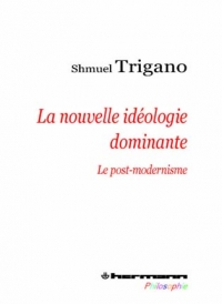 S. Trigano, La Nouvelle Idéologie dominante. Le post-modernisme