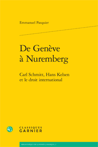 E. Pasquier, De Genève à Nuremberg. Carl Schmitt, Hans Kelsen et le droit international