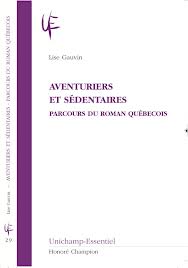 L. Gauvin, Aventuriers et sédentaires. Parcours du roman québécois