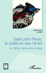 J.-L. Cluse, Saint-John Perse, le poète en ses miroirs - Le Même, l'autre et le multiple