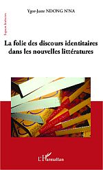 Y.-J. Ndong N'na, La Folie des discours identitaires dans les nouvelles littératures