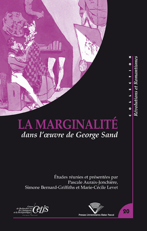 P. Auraix-Jonchière, M.-C. Levet et S. Bernard Griffiths (dir.), La Marginalité dans l'oeuvre de George Sand