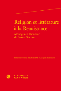 F. Roudaut (dir.), Religion et littérature à la Renaissance. Mélanges en l'honneur de Franco Giacone