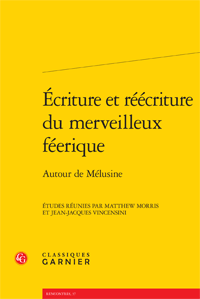 M. Morris, J.-J. Vincensini (dir.), Écriture et réécriture du merveilleux féerique. Autour de Mélusine