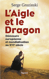 S. Gruzinski, L'aigle et le dragon. Démesure européenne et mondialisation au XVIe s.