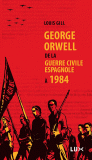 L. Gill, G. Orwell, de la guerre civile espagnole à 1984