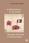 Fr. Maier-Schaeffer, Les Métamorphoses du dieu Bonheur. Heiner Müller, Bertolt Brecht et l'écriture de fragment