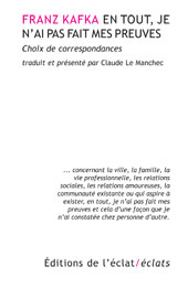 F. Kafka, En tout, je n'ai pas fait mes preuves (Choix de correspondances)