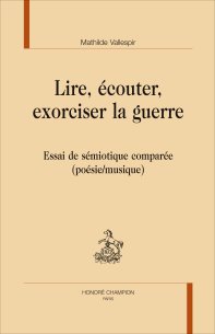 M. Vallespir, Lire, écouter, exorciser la guerre. Essai de sémiotique comparée (poésie/musique)