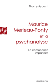 Th. Ayouch, Maurice Merleau-Ponty et la psychanalyse. La consonance imparfaite