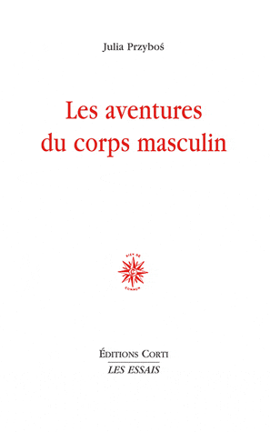 J. Przybos, Les Aventures du corps masculin