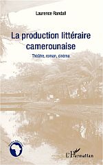 L. Randall, La Production littéraire camerounaise - Théâtre, roman, cinéma