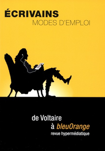 Écrivains : modes d'emploi. De Voltaire à bleuOrange, revue hypermédiatique, s. dir. Sofiane Laghouati, David Martens & Myriam Watthee-Delmotte