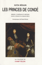 K. Béguin, Les princes de Condé. Rebelles, courstisans et mécènes dans la France du Grand Siècle (rééd.)