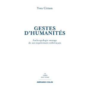 Y. Citton, Gestes d'humanités. Anthropologie sauvage de nos expériences esthétiques