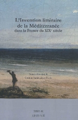 C. Saminadayar-Perrin (dir.), L'Invention littéraire de la Méditerranée dans la France du XIXe siècle
