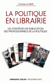 C. Le Bart, La Politique en librairie - Les Stratégies de publication des professionnels de la politique