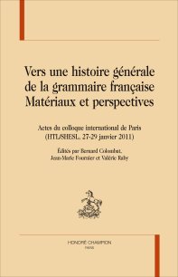 B.Colombat, J.-M. Fournier et V. Raby, (dir.), Vers une histoire générale de la grammaire française. Matériaux et perspectives
