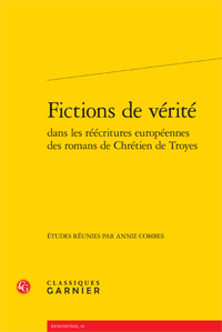 A. Combes (dir.), Fictions de vérité dans les réécritures européennes des romans de Chrétien de Troyes