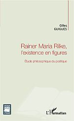 G. Guigues, Rainer Maria Rilke, l'existence en figures - Etude philosophique du poétique