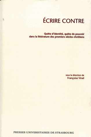 F.  Vinel (dir.), Ecrire contre - Quête d'identité, quête de pouvoir dans la littérature des premiers siècles chrétiens