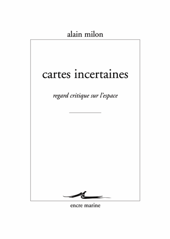 A. Milon, Cartes incertaines. Regard critique sur l'espace