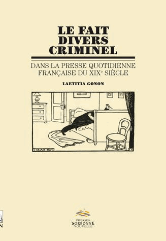 L. Gonon, Le Fait divers criminel dans la presse quotidienne française du XIXe siècle