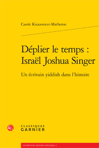 C. Ksiazenicer-Matheron, Déplier le temps : Israël Joshua Singer. Un écrivain yiddish dans l'histoire